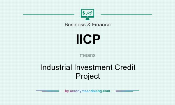 What does IICP mean? It stands for Industrial Investment Credit Project