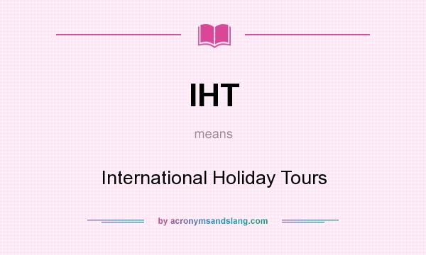 What does IHT mean? It stands for International Holiday Tours