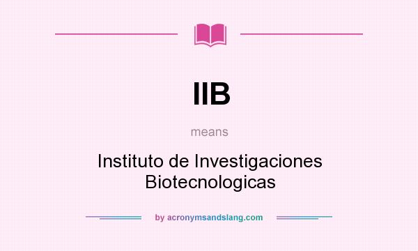 What does IIB mean? It stands for Instituto de Investigaciones Biotecnologicas