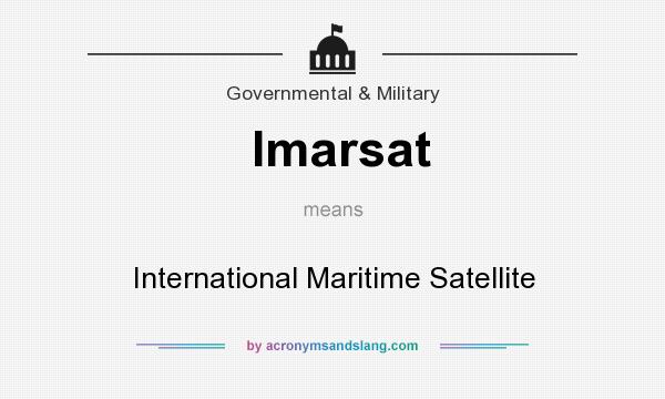What does Imarsat mean? It stands for International Maritime Satellite