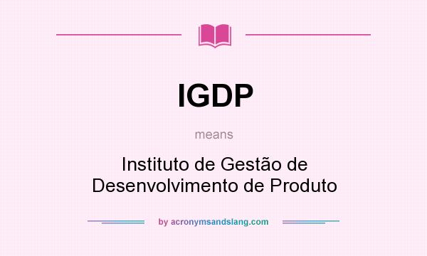 What does IGDP mean? It stands for Instituto de Gestão de Desenvolvimento de Produto