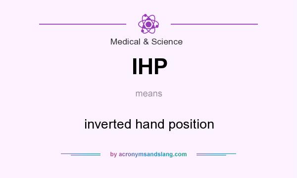 What does IHP mean? It stands for inverted hand position