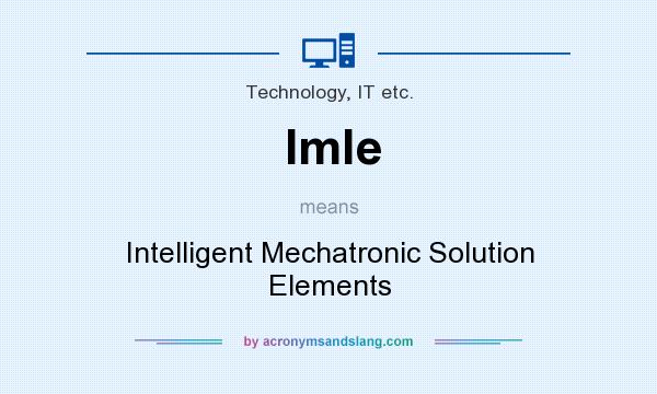 What does Imle mean? It stands for Intelligent Mechatronic Solution Elements