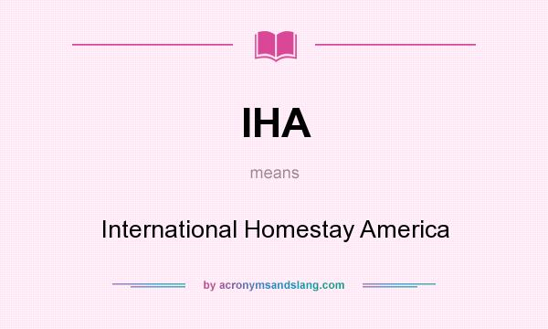 What does IHA mean? It stands for International Homestay America