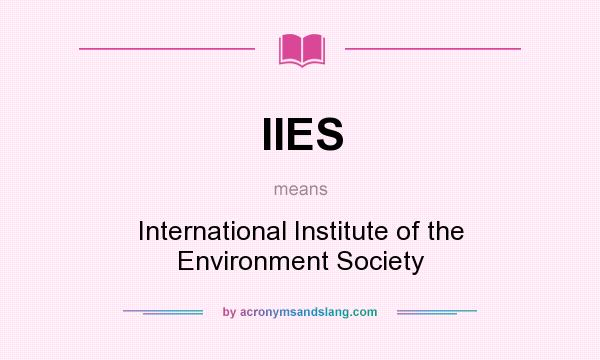 What does IIES mean? It stands for International Institute of the Environment Society
