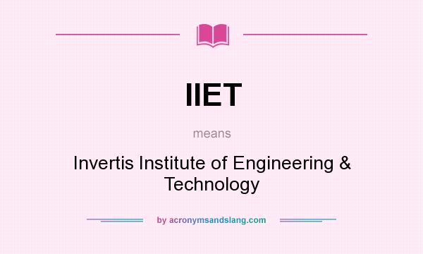 What does IIET mean? It stands for Invertis Institute of Engineering & Technology
