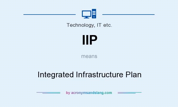What does IIP mean? It stands for Integrated Infrastructure Plan