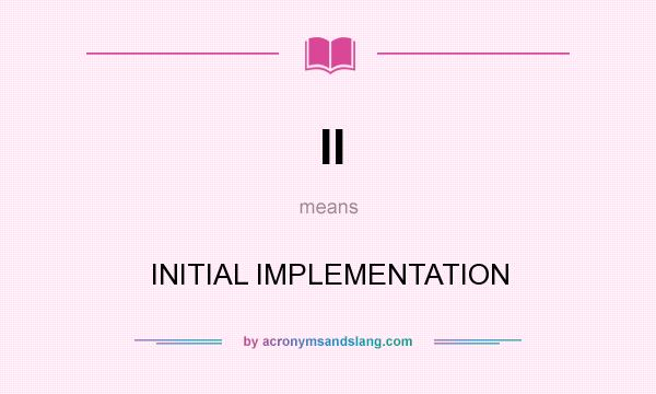 What does II mean? It stands for INITIAL IMPLEMENTATION