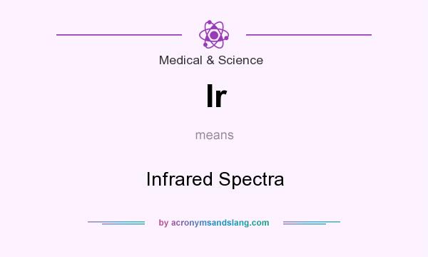 What does Ir mean? It stands for Infrared Spectra