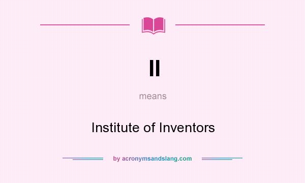 What does II mean? It stands for Institute of Inventors