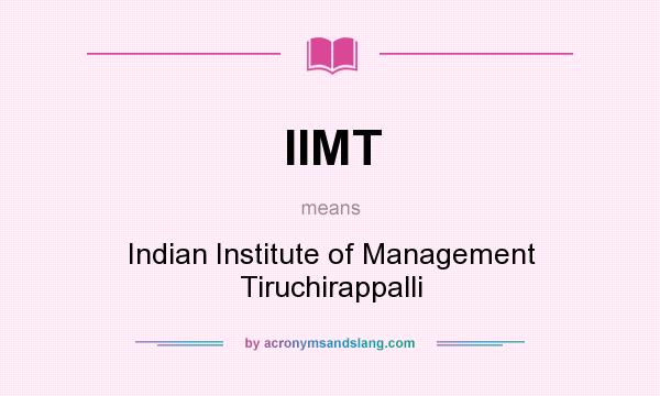 What does IIMT mean? It stands for Indian Institute of Management Tiruchirappalli