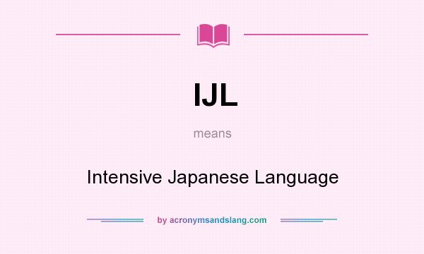 What does IJL mean? It stands for Intensive Japanese Language