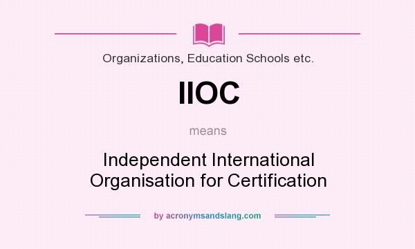 What does IIOC mean? It stands for Independent International Organisation for Certification