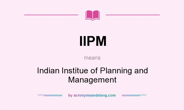 What does IIPM mean? It stands for Indian Institue of Planning and Management