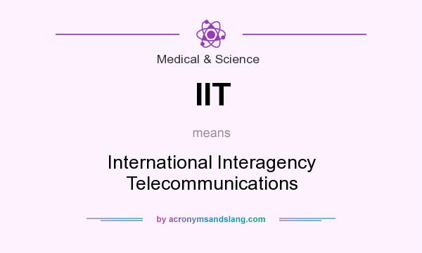 What does IIT mean? It stands for International Interagency Telecommunications