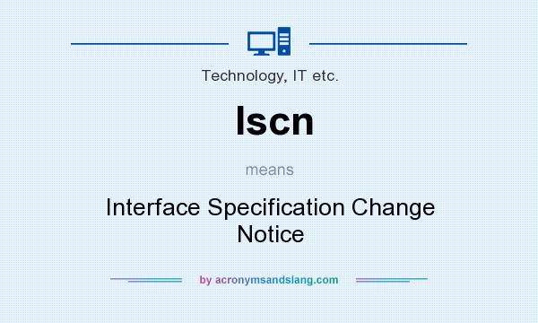 What does Iscn mean? It stands for Interface Specification Change Notice