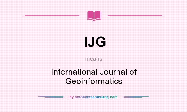 What does IJG mean? It stands for International Journal of Geoinformatics
