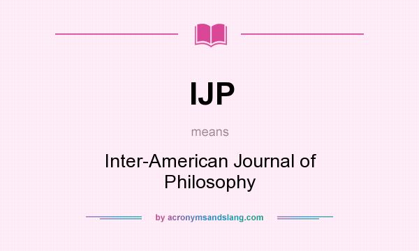 What does IJP mean? It stands for Inter-American Journal of Philosophy