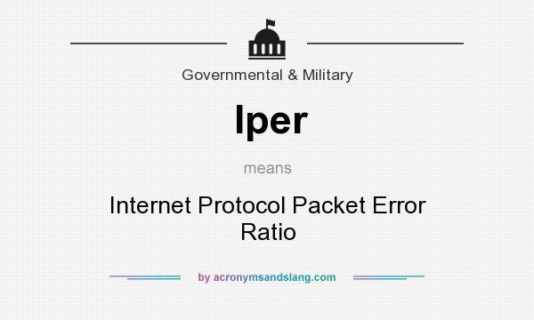 What does Iper mean? It stands for Internet Protocol Packet Error Ratio