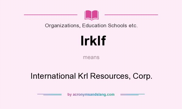 What does Irklf mean? It stands for International Krl Resources, Corp.