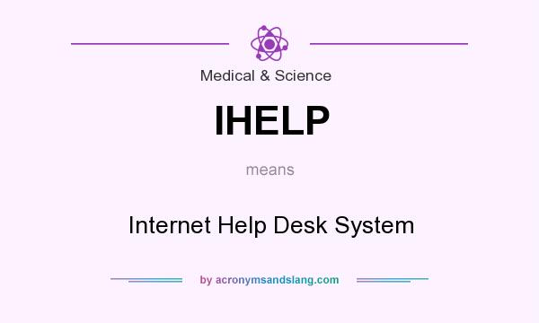 What does IHELP mean? It stands for Internet Help Desk System