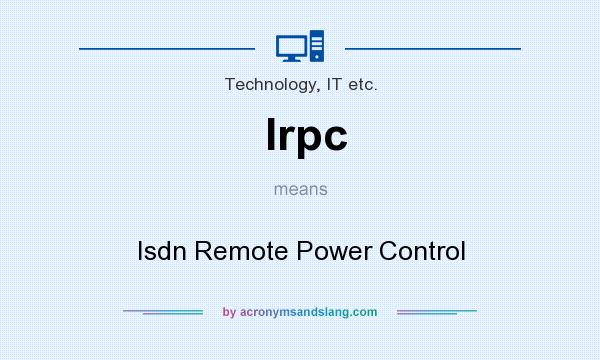What does Irpc mean? It stands for Isdn Remote Power Control