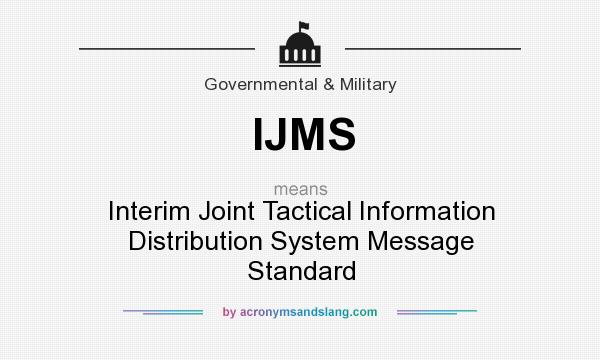 What does IJMS mean? It stands for Interim Joint Tactical Information Distribution System Message Standard