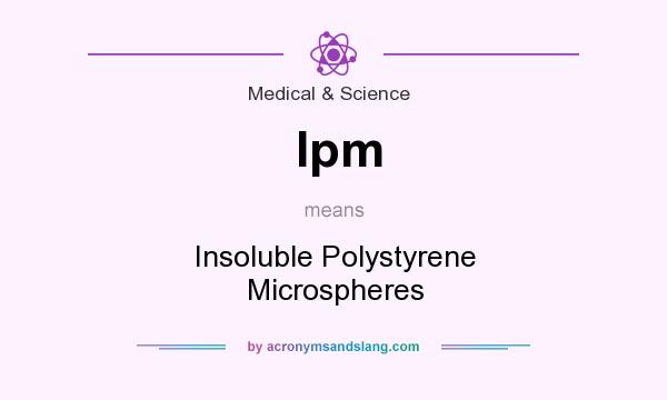 What does Ipm mean? It stands for Insoluble Polystyrene Microspheres