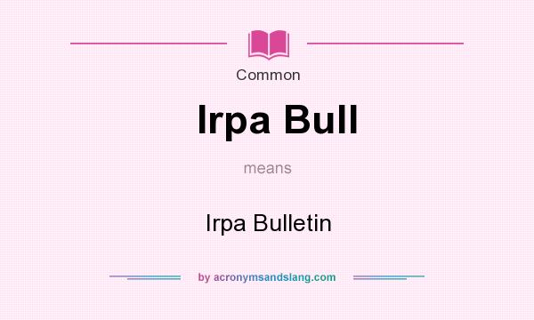 What does Irpa Bull mean? It stands for Irpa Bulletin