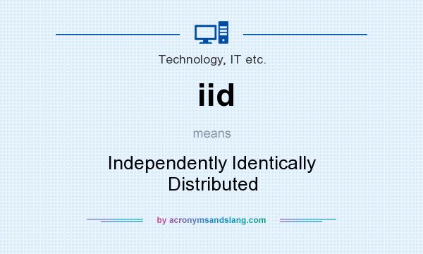 What does iid mean? It stands for Independently Identically Distributed