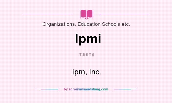 What does Ipmi mean? It stands for Ipm, Inc.