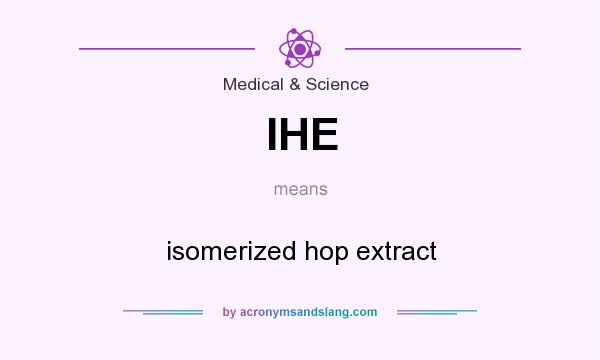What does IHE mean? It stands for isomerized hop extract