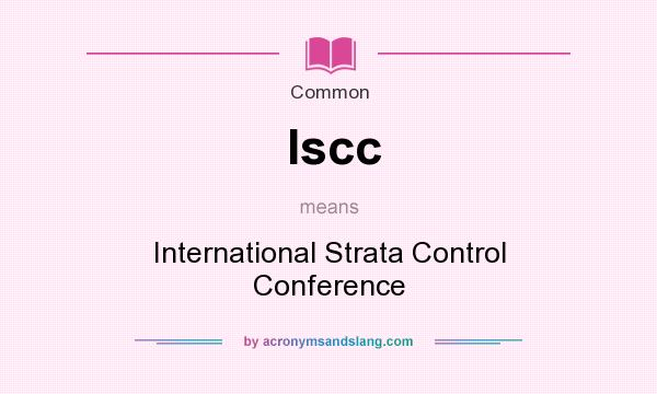 What does Iscc mean? It stands for International Strata Control Conference