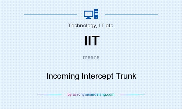 What does IIT mean? It stands for Incoming Intercept Trunk