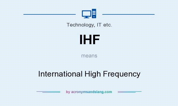 What does IHF mean? It stands for International High Frequency