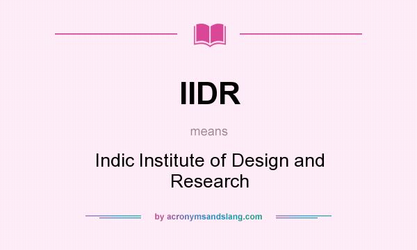 What does IIDR mean? It stands for Indic Institute of Design and Research