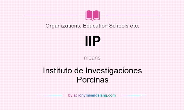 What does IIP mean? It stands for Instituto de Investigaciones Porcinas