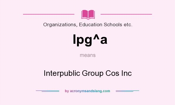 What does Ipg^a mean? It stands for Interpublic Group Cos Inc