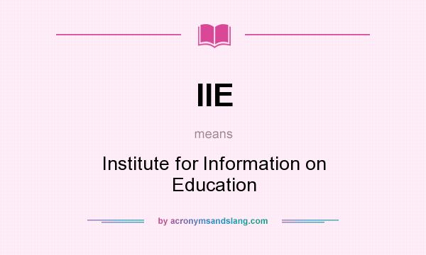 What does IIE mean? It stands for Institute for Information on Education