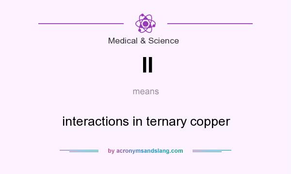 What does II mean? It stands for interactions in ternary copper