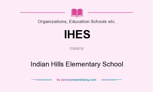 What does IHES mean? It stands for Indian Hills Elementary School