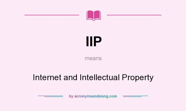 What does IIP mean? It stands for Internet and Intellectual Property