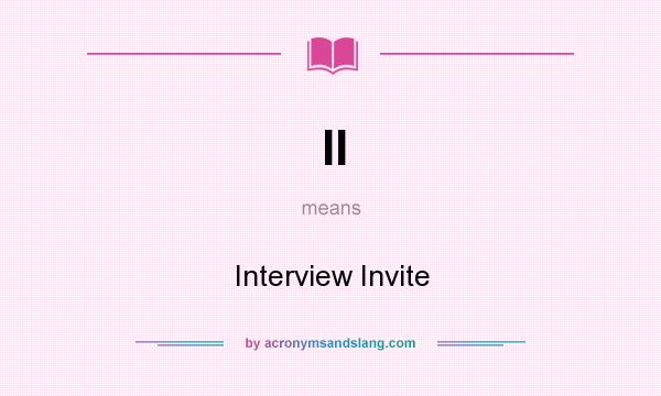What does II mean? It stands for Interview Invite
