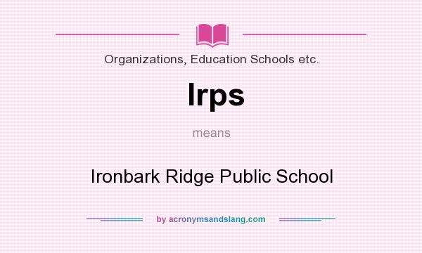 What does Irps mean? It stands for Ironbark Ridge Public School