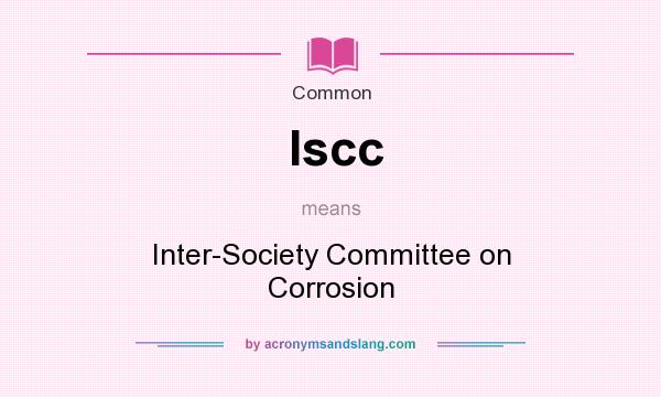 What does Iscc mean? It stands for Inter-Society Committee on Corrosion
