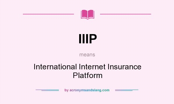What does IIIP mean? It stands for International Internet Insurance Platform
