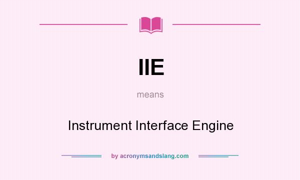 What does IIE mean? It stands for Instrument Interface Engine