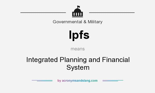 What does Ipfs mean? It stands for Integrated Planning and Financial System