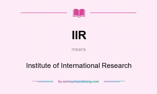 What does IIR mean? It stands for Institute of International Research