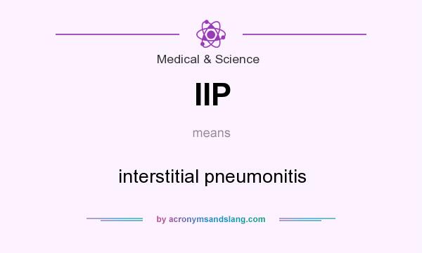 What does IIP mean? It stands for interstitial pneumonitis